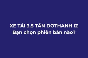 XE TẢI 3.5 TẤN DOTHANH IZ